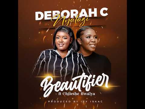 Deborah C ft Chileshe Bwalya - Beautifier