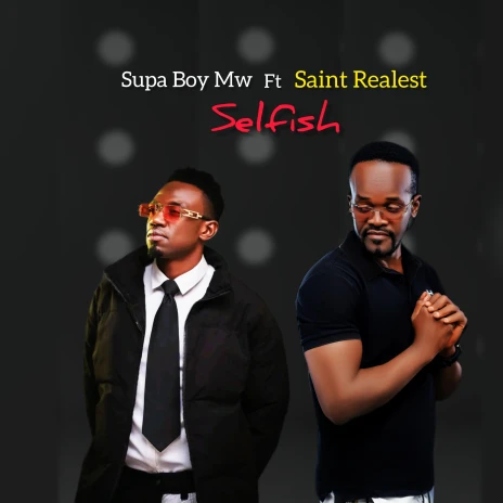 Supa Boy Mw ft Saint Realest - Selfish Mp3 Downlaod